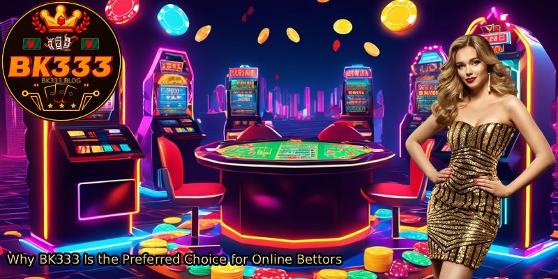 Why-BK333-Is-the-Preferred-Choice-for-Online-Bettors