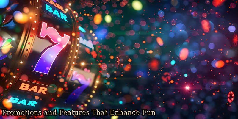 Promotions-and-Features-That-Enhance-Fun. 