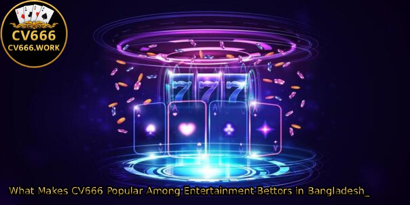 What-Makes-CV666-Popular-Among-Entertainment-Bettors-in-Bangladesh