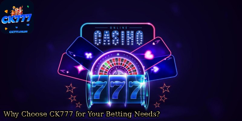 Why-Choose-CK777-for-Your-Betting-Needs. 