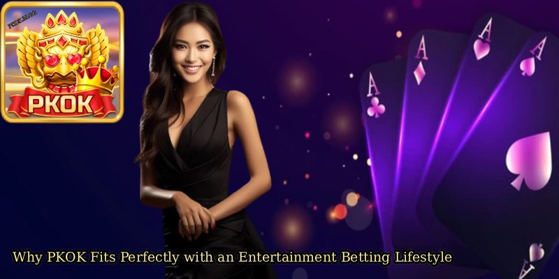 Why-PKOK-Fits-Perfectly-with-an-Entertainment-Betting-Lifestyle. 