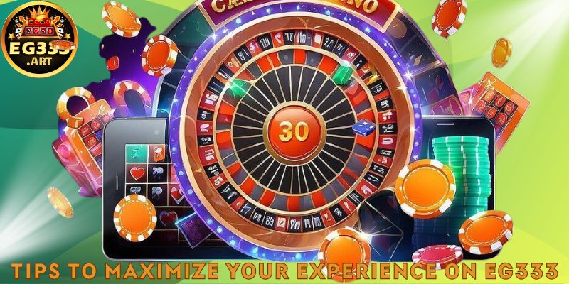 Tips to Maximize Your Experience on EG333