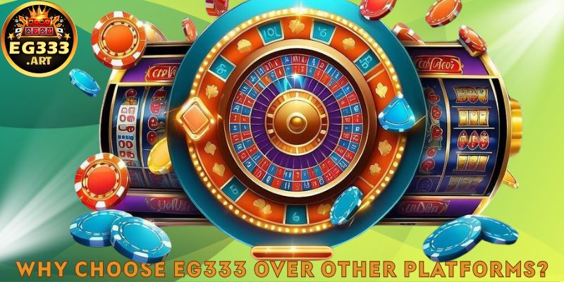 Why Choose EG333 Over Other Platforms?